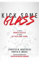 Kick Some Glass:10 Ways Women Succeed at Work on Their Own Terms