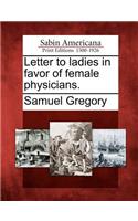 Letter to Ladies in Favor of Female Physicians.