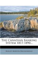 The Canadian Banking System 1817-1890...