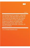 The Patriotism of Illinois: A Record of the Civil and Military History of the State in the War for the Union, with a History of the Campaigns in Which Illinois Soldiers Have Been Conspicuous, Sketches of Distinguished Officers, the Roll of the Illu