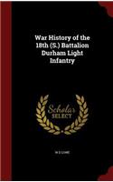 War History of the 18th (S.) Battalion Durham Light Infantry