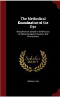 The Methodical Examination of the Eye: Being Part I of a Guide to the Practice of Opthalmology for Students and Practitioners