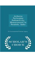 Airborne Particulate Radioactivity Measurements in Pocatello, Idaho - Scholar's Choice Edition