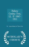 Halsey Cooley Ives, LL. D. 1847-1911 - Scholar's Choice Edition