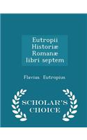 Eutropii Historiæ Romanæ Libri Septem - Scholar's Choice Edition