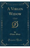 A Virgin Widow, Vol. 1 of 3: A Novel (Classic Reprint)