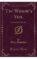 Tbc Widow's Veil: A Comedy in One Act (Classic Reprint)