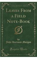 Leaves from a Field Note-Book (Classic Reprint)