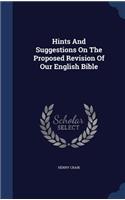 Hints And Suggestions On The Proposed Revision Of Our English Bible