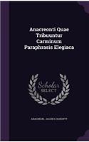 Anacreonti Quae Tribuuntur Carminum Paraphrasis Elegiaca