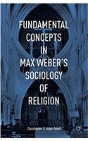 Fundamental Concepts in Max Weber's Sociology of Religion