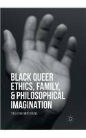 Black Queer Ethics, Family, and Philosophical Imagination