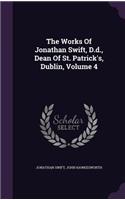 The Works Of Jonathan Swift, D.d., Dean Of St. Patrick's, Dublin, Volume 4