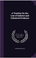 Treatise On the Law of Indirect and Collateral Evidence
