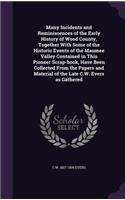 Many Incidents and Reminiscences of the Early History of Wood County, Together With Some of the Historic Events of the Maumee Valley Contained in This Pioneer Scrap-book, Have Been Collected From the Papers and Material of the Late C.W. Evers as Ga