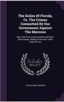 The Exiles Of Florida, Or, The Crimes Committed By Our Government Against The Maroons