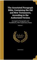 The Annotated Paragraph Bible, Containing the Old and New Testaments, According to the Authorized Version: Arranged in Paragraphs and Parallelisms, With Explanatory Notes; Volume 1
