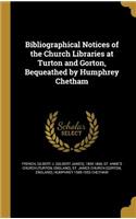 Bibliographical Notices of the Church Libraries at Turton and Gorton, Bequeathed by Humphrey Chetham