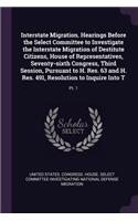 Interstate Migration. Hearings Before the Select Committee to Investigate the Interstate Migration of Destitute Citizens, House of Representatives, Seventy-sixth Congress, Third Session, Pursuant to H. Res. 63 and H. Res. 491, Resolution to Inquire
