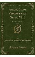 Amaya, ó los Vascos en el Siglo VIII, Vol. 3: Novela Histórica (Classic Reprint)