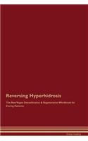 Reversing Hyperhidrosis the Raw Vegan Detoxification & Regeneration Workbook for Curing Patients