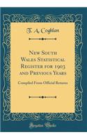 New South Wales Statistical Register for 1903 and Previous Years: Compiled from Official Returns (Classic Reprint)