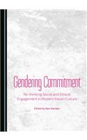 Gendering Commitment: Re-Thinking Social and Ethical Engagement in Modern Italian Culture