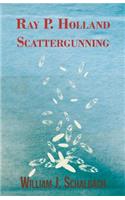 Ray P. Holland Scattergunning