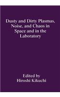 Dusty and Dirty Plasmas, Noise, and Chaos in Space and in the Laboratory