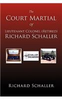 The Court Martial of Lieutenant Colonel (Retired) Richard Schaller