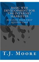Basic Web Development For The Internet Marketer: Building You First Squeeze Page
