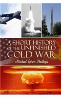 A Short History of the Unfinished Cold War