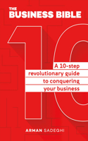 Business Bible: A 10-Step Revolutionary Guide to Conquering Your Businessvolume 1