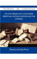 On the Origin of Clockwork Perpetual Motion Devices and the Compass - The Original Classic Edition