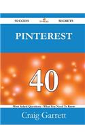 Pinterest 40 Success Secrets - 40 Most Asked Questions on Pinterest - What You Need to Know