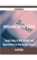 Operations Support System - Simple Steps to Win, Insights and Opportunities for Maxing Out Success