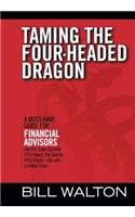 Taming the Four-Headed Dragon: A Must-Have Guide for Financial Advisors: Get the Sales Growth You Need, the Clients You Want-All with Limited Time