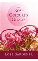 Rose Coloured Glasses