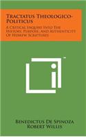 Tractatus Theologico-Politicus: A Critical Inquiry Into the History, Purpose, and Authenticity of Hebrew Scriptures