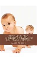The Flying J. Self-Correcting Relativistic Light-Sails. Volume 5.: (English)