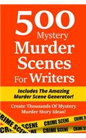 500 Mystery Murder Scenes For Writers