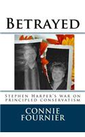 Betrayed: Stephen Harper's war on principled conservatism