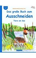 BROCKHAUSEN Bastelbuch Bd.1: Das große Buch zum Ausschneiden: Tiere am See(1 Kleinste Entdecker)