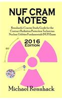 NUF Cram Notes: Rennhack's Concise Study Guide for the Contract Radiation Protection Technician Nuclear Utilities Fundamentals (NUF) Exam(English)