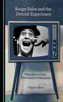 Soupy Sales and the Detroit Experience: Manufacturing a Television Personality