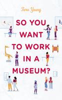 So You Want to Work in a Museum?