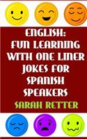 English: Fun Learning with One Liner Jokes for Spanish Speakers: If you are a Spanish speaker, improve your English skills with this fun book.(4 English Fun Learning)