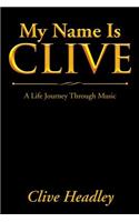 My Name Is Clive: A Life Journey Through Music