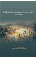 Guide to Missouri Confederate Units, 1861-1865