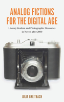 Analog Fictions for the Digital Age: Literary Realism and Photographic Discourses in Novels after 2000(European Studies in North American Literature and Culture)